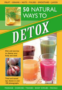 Cover image for 50 Natural Ways to Detox: Diet and Exercise to Cleanse Your Body and Mind