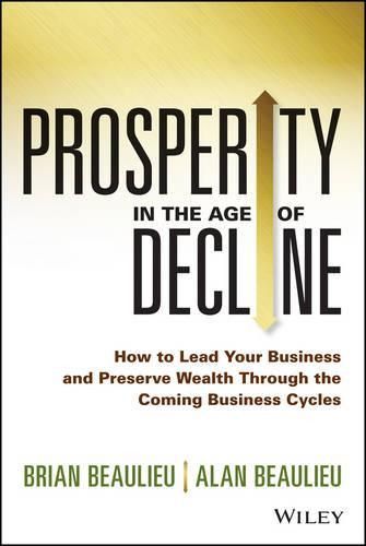 Cover image for Prosperity in The Age of Decline: How to Lead Your Business and Preserve Wealth Through the Coming Business Cycles