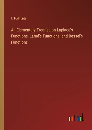 Cover image for An Elementary Treatise on Laplace's Functions, Lame's Functions, and Bessel's Functions