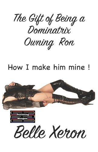 The Gift of Being a Dominatrix - Owning Ron