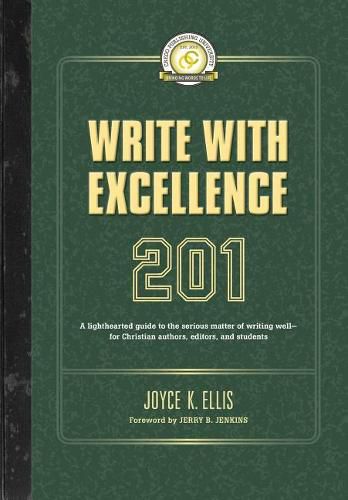 Cover image for Write with Excellence 201: A lighthearted guide to the serious matter of writing well-for Christian authors, editors, and students