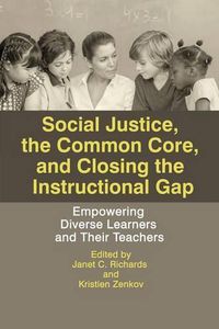 Cover image for Social Justice, The Common Core, and Closing the Instructional Gap: Empowering Diverse Learners and Their Teachers