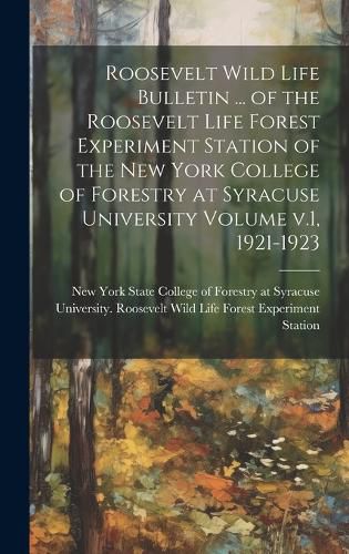 Cover image for Roosevelt Wild Life Bulletin ... of the Roosevelt Life Forest Experiment Station of the New York College of Forestry at Syracuse University Volume v.1, 1921-1923