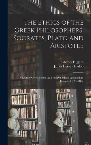 The Ethics of the Greek Philosophers, Socrates, Plato and Aristotle