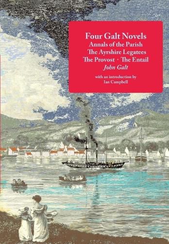 Four Galt Novels: Annals of the Parish, the Ayrshire Legatees, the Provost, the Entail