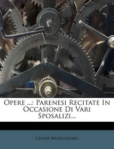 Opere ...: Parenesi Recitate in Occasione Di Vari Sposalizi...