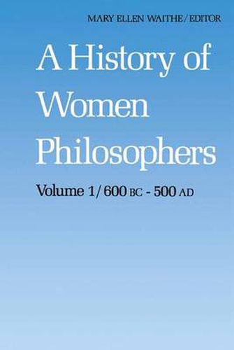 Cover image for A History of Women Philosophers: Ancient Women Philosophers 600 B.C. - 500 A.D.