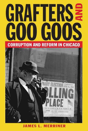 Cover image for Grafters and Goo Goos: Corruption and Reform in Chicago
