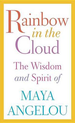 Cover image for Rainbow in the Cloud: The Wisdom and Spirit of Maya Angelou