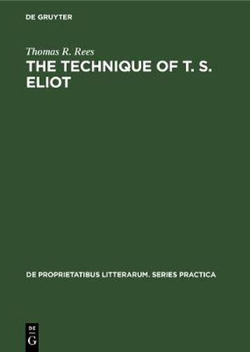 Cover image for The Technique of T. S. Eliot: A Study of the Orchestration of Meaning in Eliot's Poetry