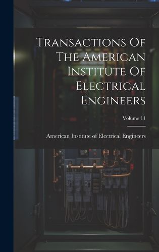 Cover image for Transactions Of The American Institute Of Electrical Engineers; Volume 11