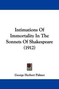 Cover image for Intimations of Immortality in the Sonnets of Shakespeare (1912)