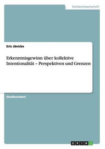 Cover image for Erkenntnisgewinn uber kollektive Intentionalitat - Perspektiven und Grenzen