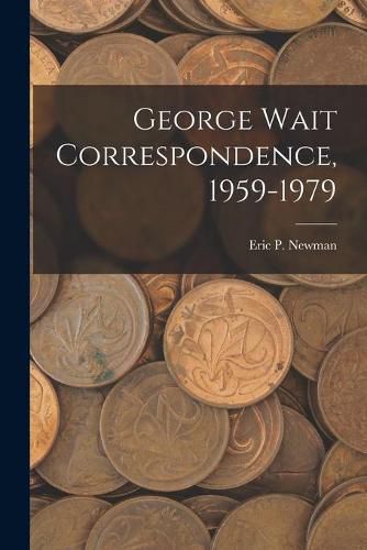 George Wait Correspondence, 1959-1979