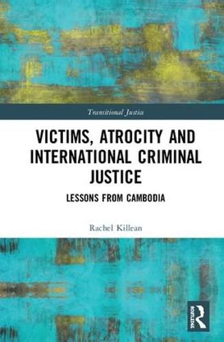 Cover image for Victims, Atrocity and International Criminal Justice: Lessons from Cambodia