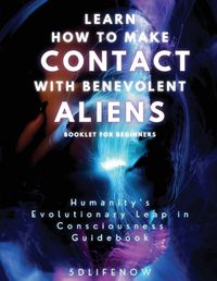 Cover image for Learn How to Make Contact with Benevolent Aliens