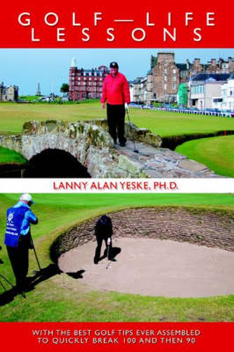 Cover image for Golf-Life Lessons: With The Best Golf Tips Ever Assembled to Quickly Break 100 and Then 90