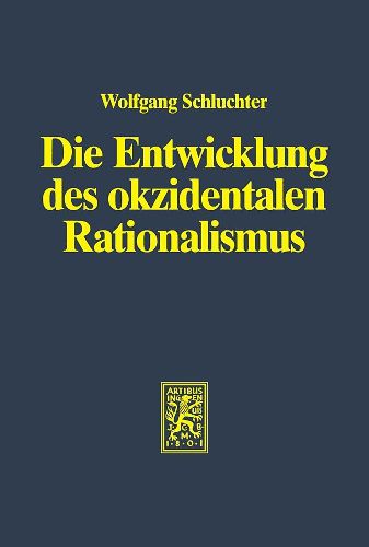 Cover image for Die Entwicklung des okzidentalen Rationalismus: Eine Analyse von Max Webers Gesellschaftsgeschichte