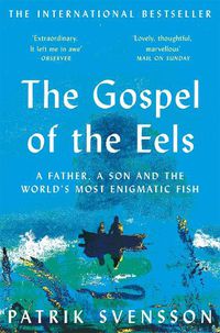 Cover image for The Gospel of the Eels: A Father, a Son and the World's Most Enigmatic Fish