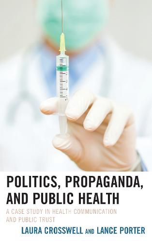 Cover image for Politics, Propaganda, and Public Health: A Case Study in Health Communication and Public Trust