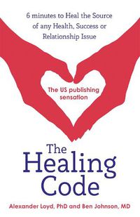 Cover image for The Healing Code: 6 minutes to heal the source of your health, success or relationship issue