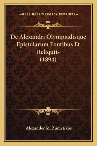 Cover image for de Alexandri Olympiadisque Epistularum Fontibus Et Reliquiis (1894)