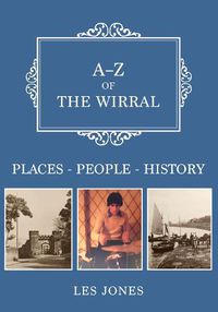 Cover image for A-Z of The Wirral: Places-People-History