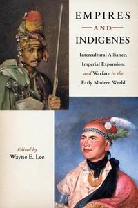 Cover image for Empires and Indigenes: Intercultural Alliance, Imperial Expansion, and Warfare in the Early Modern World