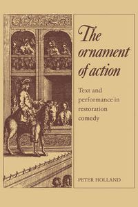 Cover image for The Ornament of Action: Text and Performance in Restoration Comedy