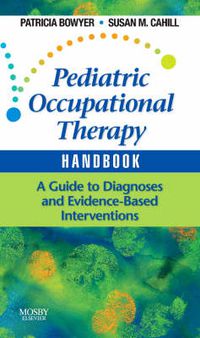 Cover image for Pediatric Occupational Therapy Handbook: A Guide to Diagnoses and Evidence-Based Interventions