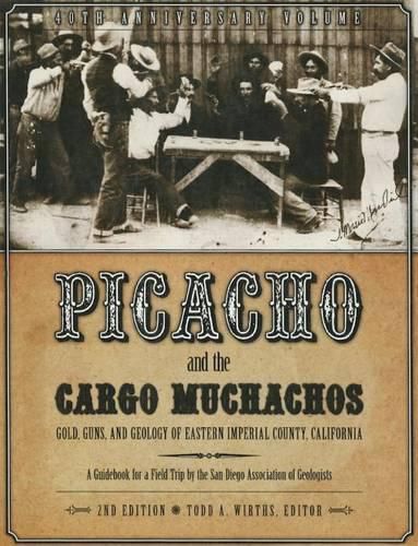 Cover image for Picacho and the Cargo Muchachos: Gold, Guns and Geology of Eastern Imperial County, California