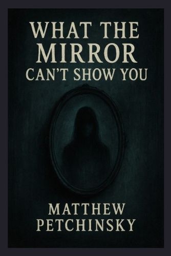 Cover image for What the Mirror Can't Show You