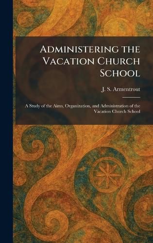 Cover image for Administering the Vacation Church School
