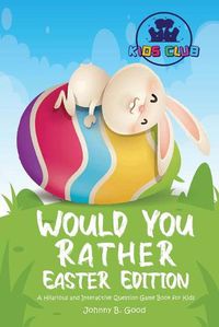 Cover image for Would You Rather Easter Edition: A Hilarious and Interactive Question Game Book for Kids