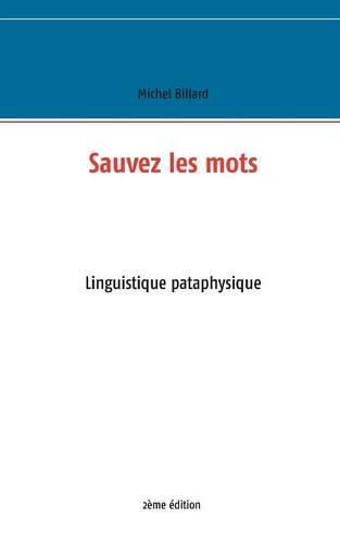 Cover image for Sauvez les mots: Essai de linguistique pataphysique