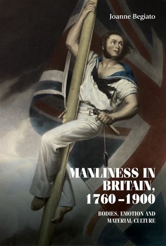 Cover image for Manliness in Britain, 1760-1900: Bodies, Emotion, and Material Culture