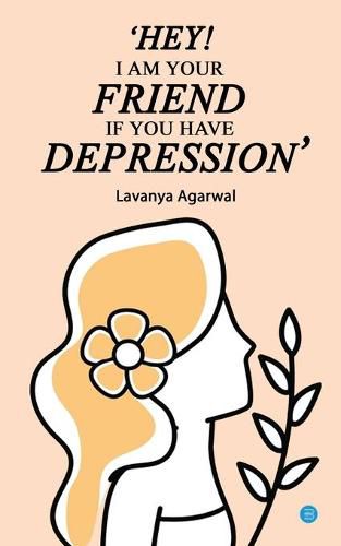Cover image for Hey I Am Your Friend If You Have Depression