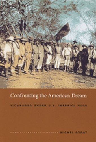Cover image for Confronting the American Dream: Nicaragua under U.S. Imperial Rule