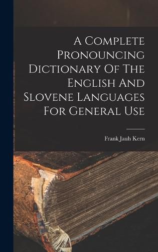 Cover image for A Complete Pronouncing Dictionary Of The English And Slovene Languages For General Use