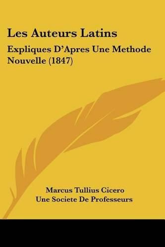 Les Auteurs Latins: Expliques D'Apres Une Methode Nouvelle (1847)