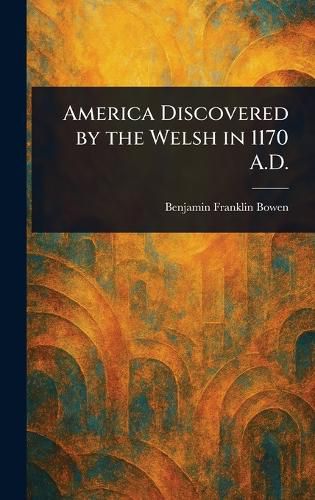 Cover image for America Discovered by the Welsh in 1170 A.D.
