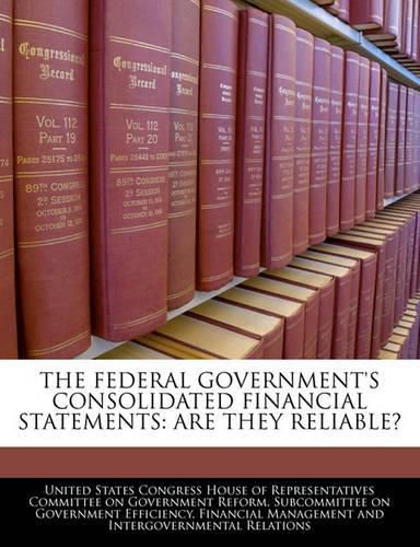 Cover image for The Federal Government's Consolidated Financial Statements: Are They Reliable?