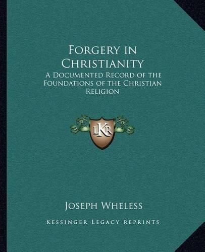 Cover image for Forgery in Christianity: A Documented Record of the Foundations of the Christian Religion