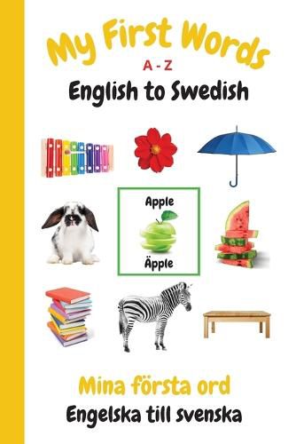 My First Words A - Z English to Swedish: Bilingual Learning Made Fun and Easy with Words and Pictures