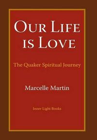 Cover image for Our Life Is Love: The Quaker Spiritual Journey