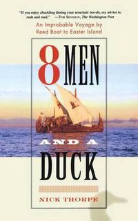 Cover image for 8 Men and a Duck: An Improbable Voyage by Reed Boat to Easter Island
