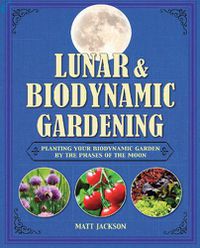 Cover image for Lunar and Biodynamic Gardening: Planting Your Biodynamic Garden by the Phases of the Moon