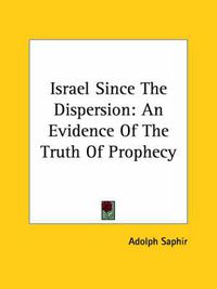 Cover image for Israel Since the Dispersion: An Evidence of the Truth of Prophecy