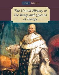 Cover image for The Untold History of the Kings and Queens of Europe