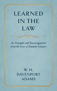 Cover image for Learned in the Law (1882): Or Examples and Encouragements from the Lives of Eminent Lawyers